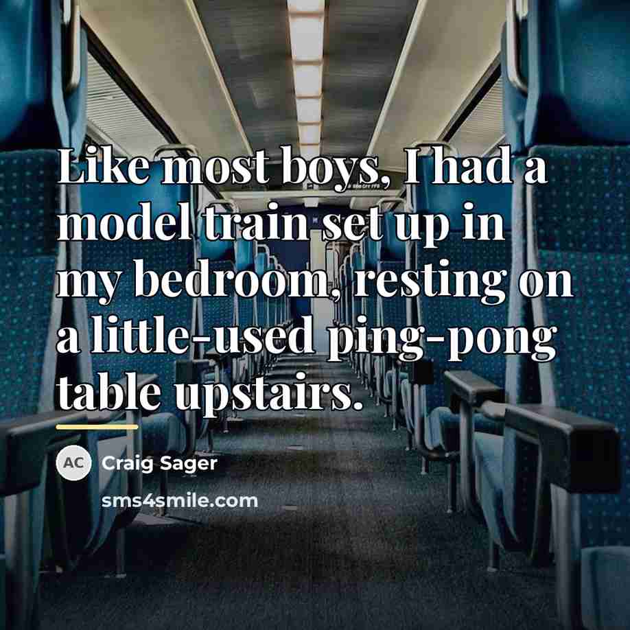 “Like most boys, I had a model train set up…” quote by Craig Sager