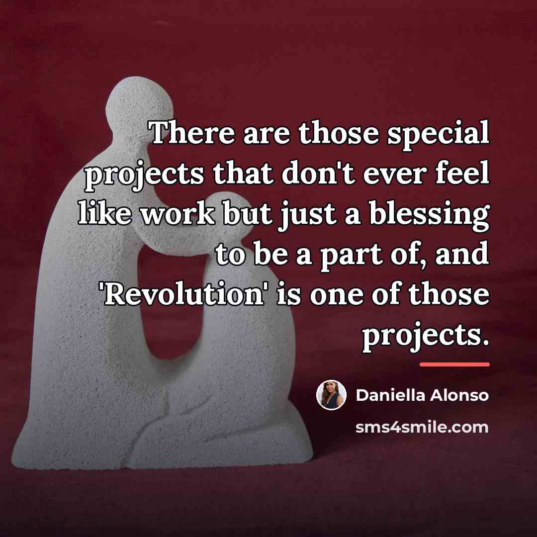“There are those special projects that don't ever feel like…” quote by Daniella Alonso