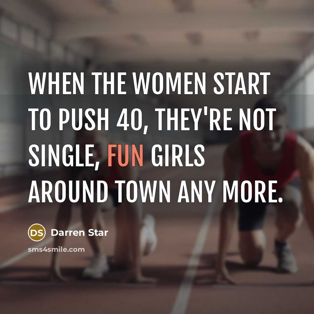 “When the women start to push 40, they're not single,…” quote by Darren Star