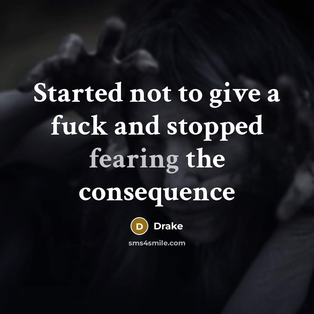 “Started not to give a fuck and stopped fearing the…” quote by Drake