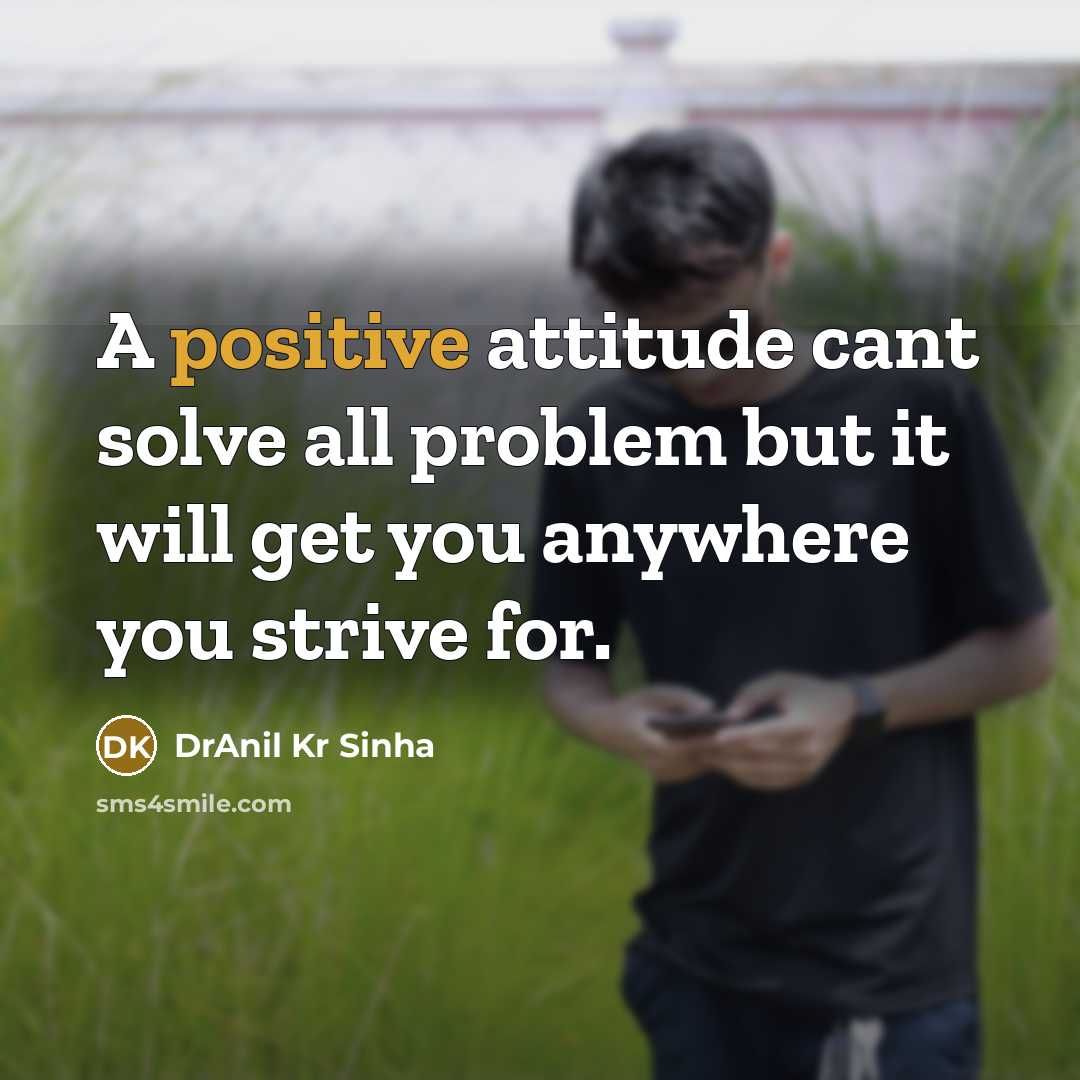 “A positive attitude cant solve all problem but it will…” quote by DrAnil Kr Sinha