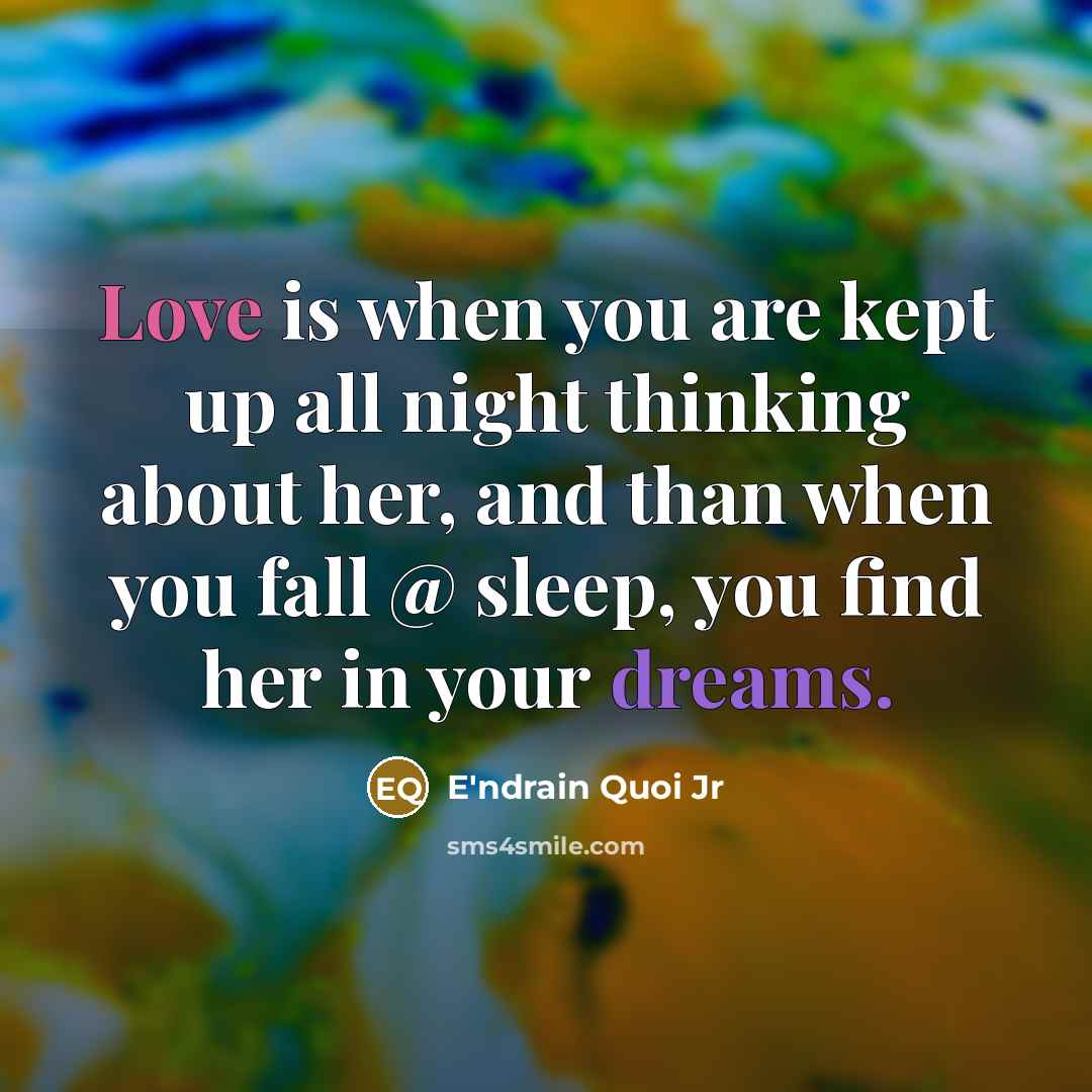“Love is when you are kept up all night thinking…” quote by E'ndrain Quoi Jr