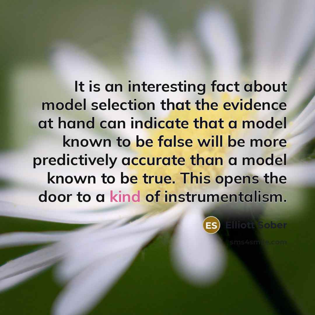 “It is an interesting fact about model selection that the…” quote by Elliott Sober