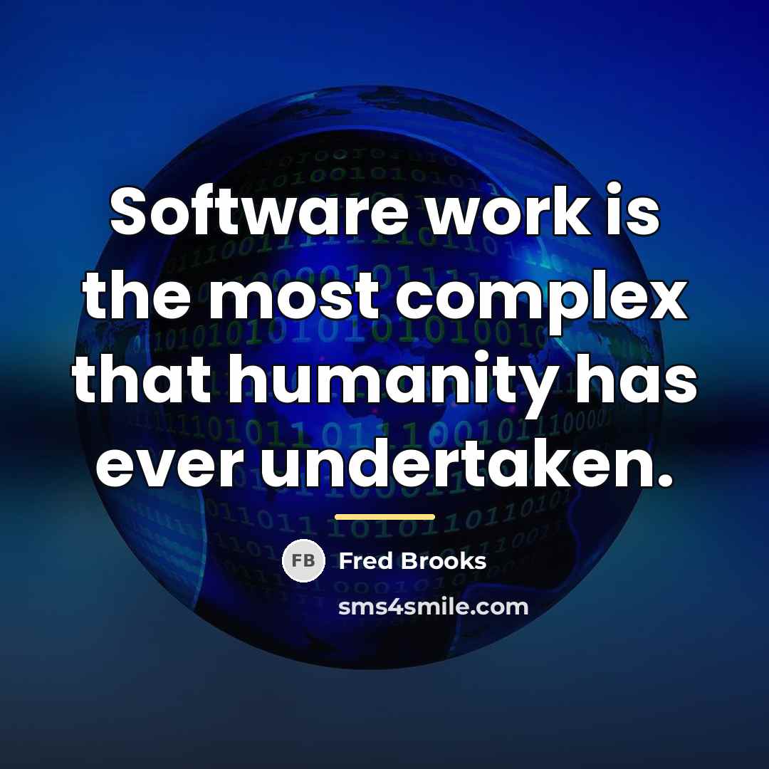 “Software work is the most complex that humanity has ever…” quote by Fred Brooks