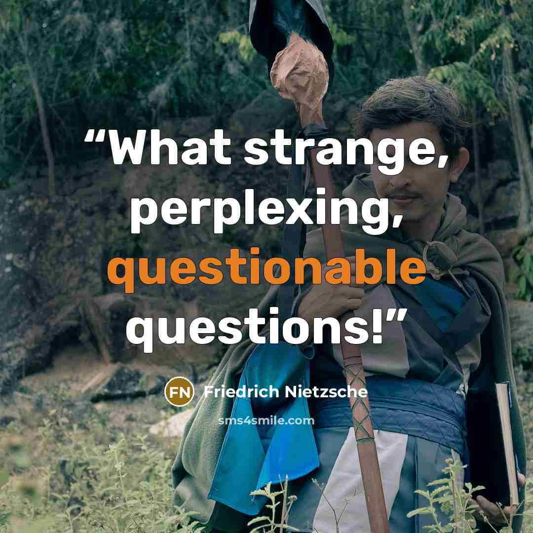 “What strange, perplexing, questionable questions!” quote by Friedrich Nietzsche