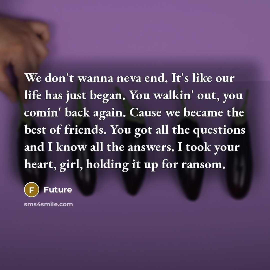 “We don't wanna neva end. It's like our life has…” quote by Future