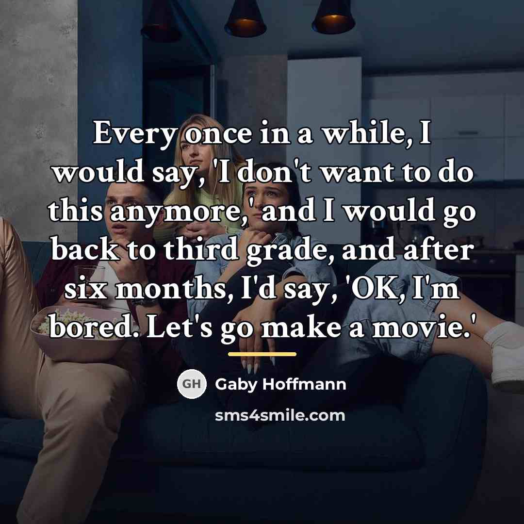 “Every once in a while, I would say, 'I don't…” quote by Gaby Hoffmann