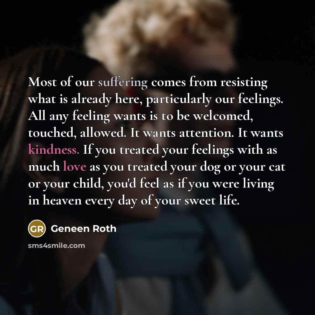 “Most of our suffering comes from resisting what is already…” quote by Geneen Roth