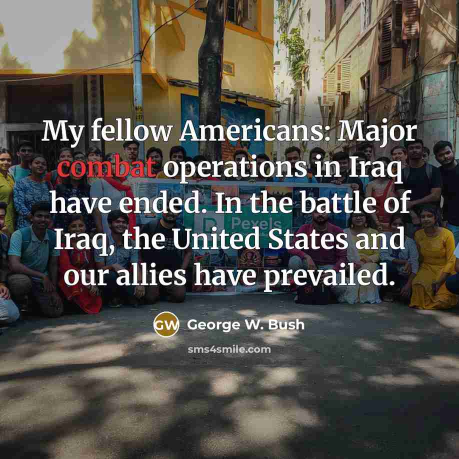 “My fellow Americans: Major combat operations in Iraq have ended.…” quote by George W. Bush
