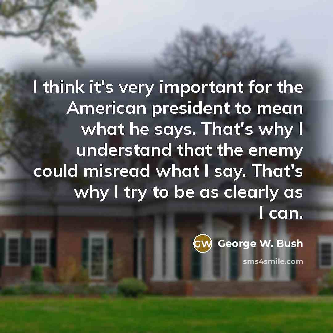 “I think it's very important for the American president to…” quote by George W. Bush