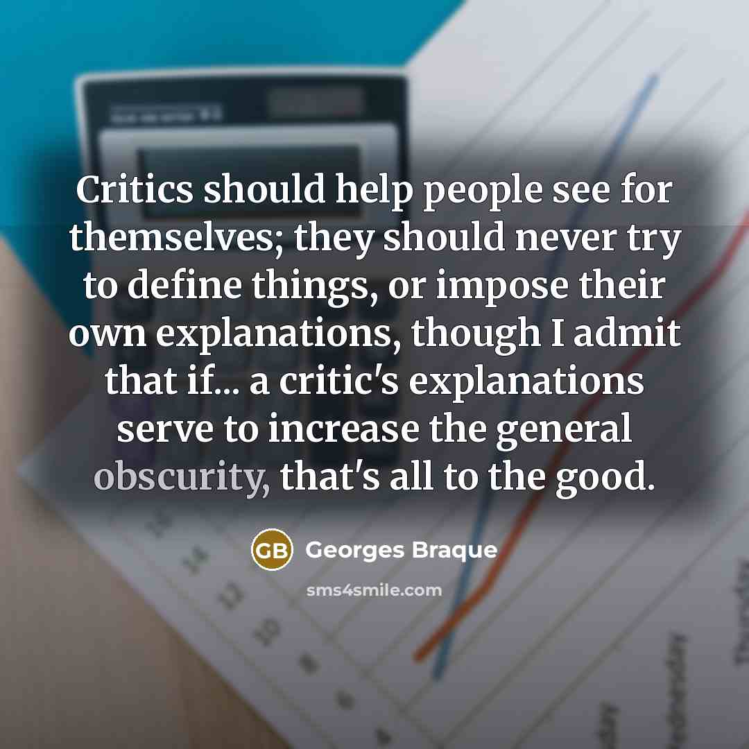 “Critics should help people see for themselves; they should never…” quote by Georges Braque