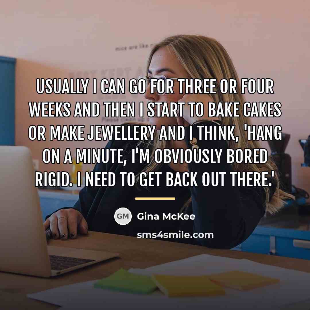 “Usually I can go for three or four weeks and…” quote by Gina McKee