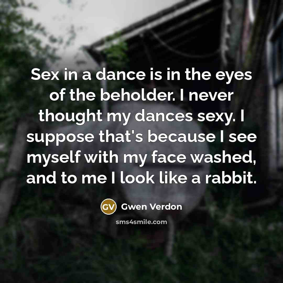 “Sex in a dance is in the eyes of the…” quote by Gwen Verdon