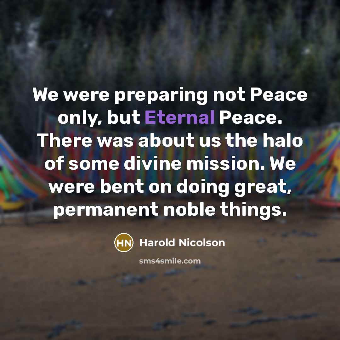 “We were preparing not Peace only, but Eternal Peace. There…” quote by Harold Nicolson
