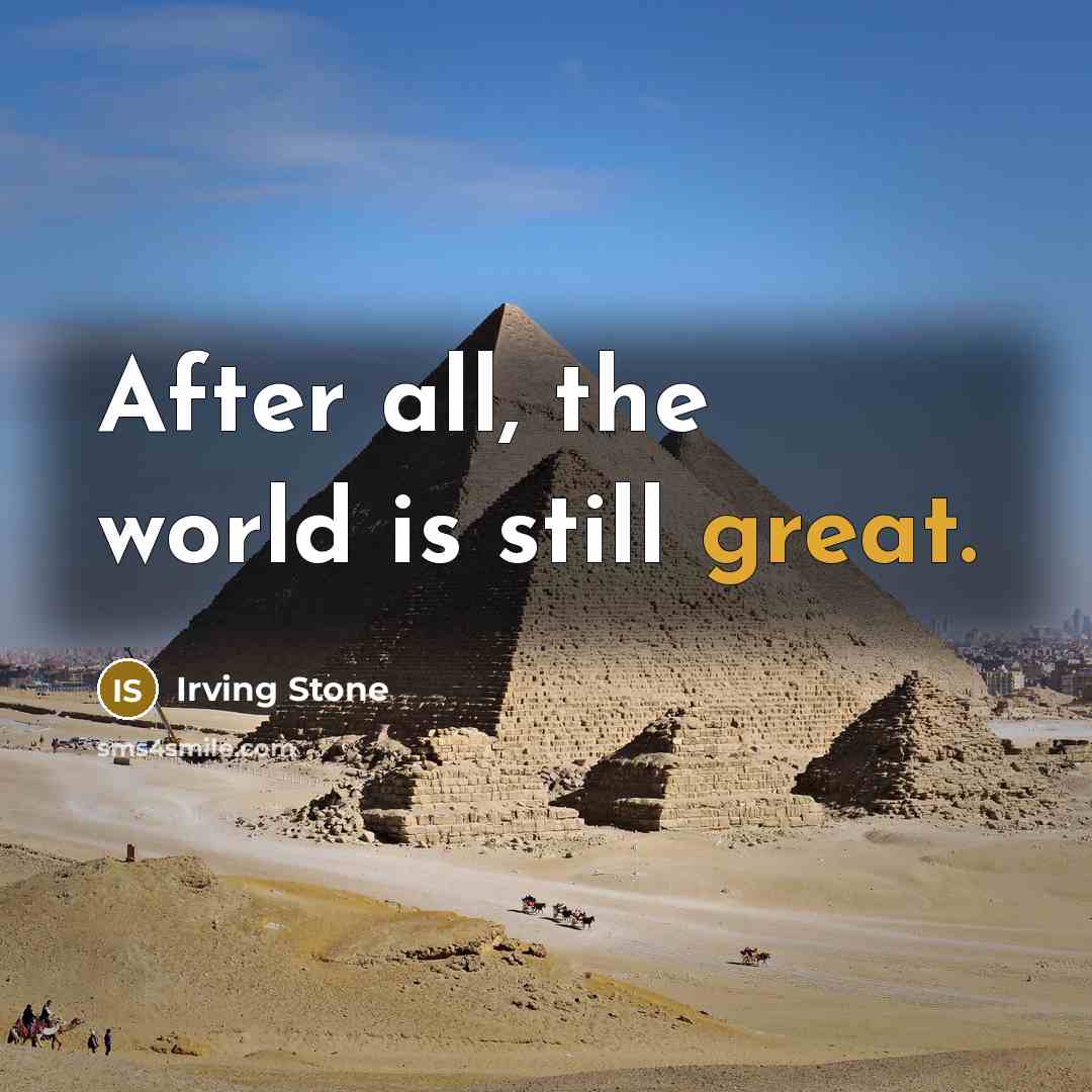 “After all, the world is still great.…” quote by Irving Stone