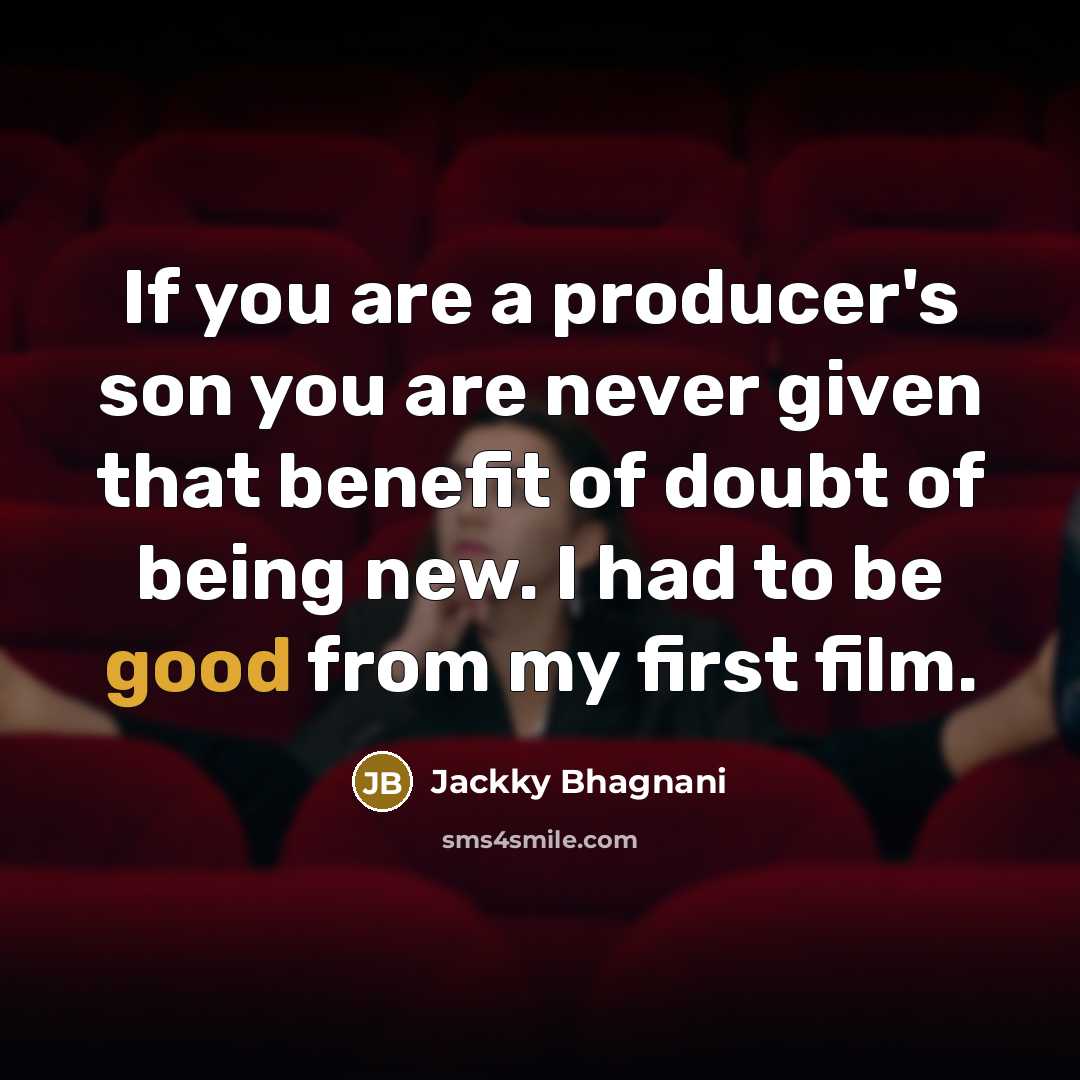 “If you are a producer's son you are never given…” quote by Jackky Bhagnani
