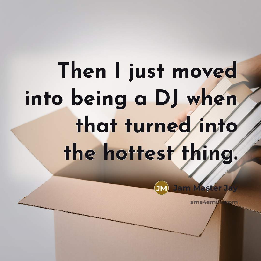 “Then I just moved into being a DJ when that…” quote by Jam Master Jay