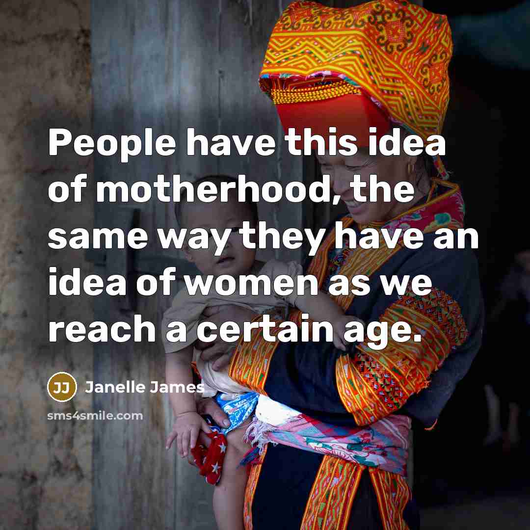 “People have this idea of motherhood, the same way they…” quote by Janelle James