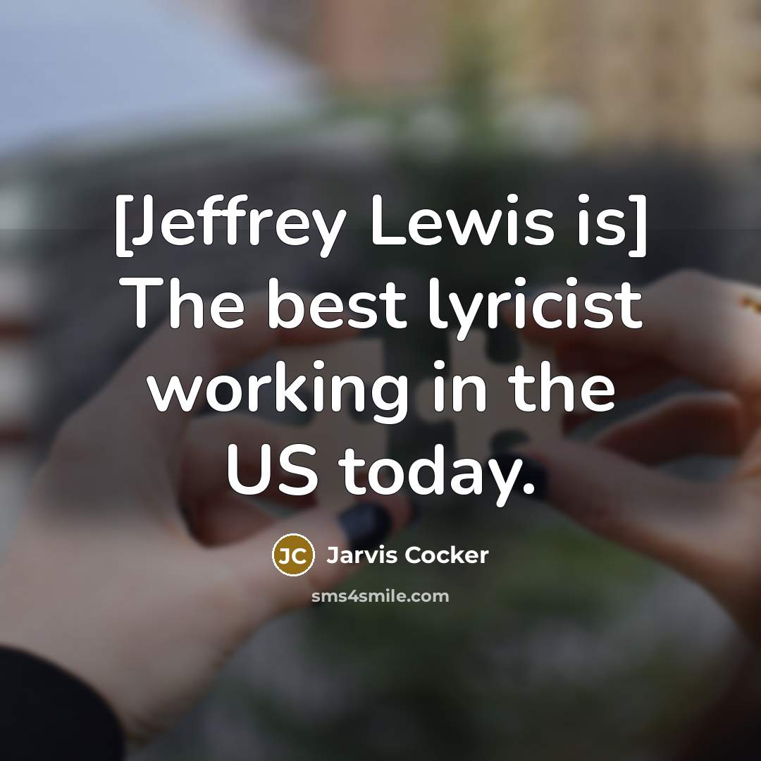 “[Jeffrey Lewis is] The best lyricist working in the US…” quote by Jarvis Cocker