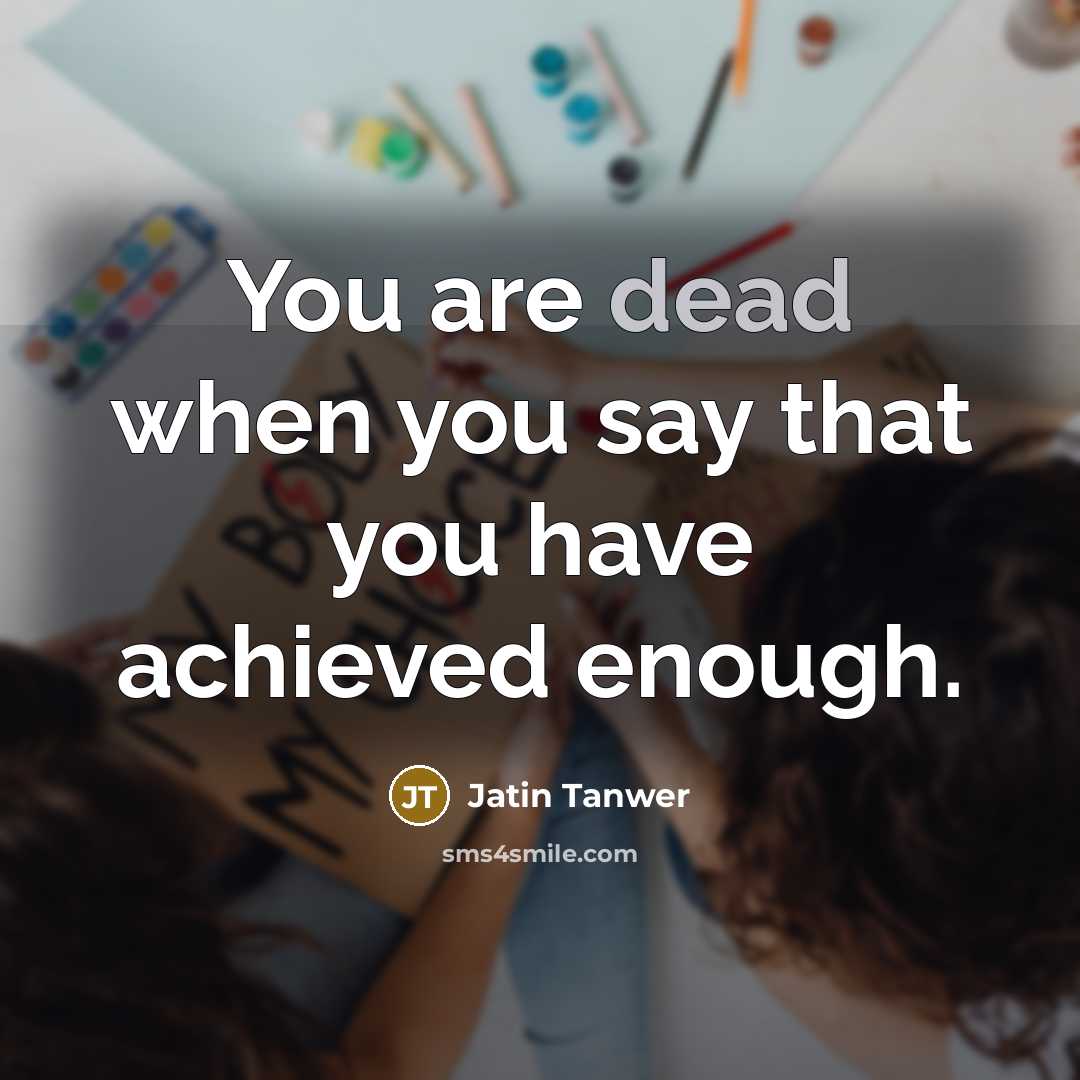 “You are dead when you say that you have achieved…” quote by Jatin Tanwer