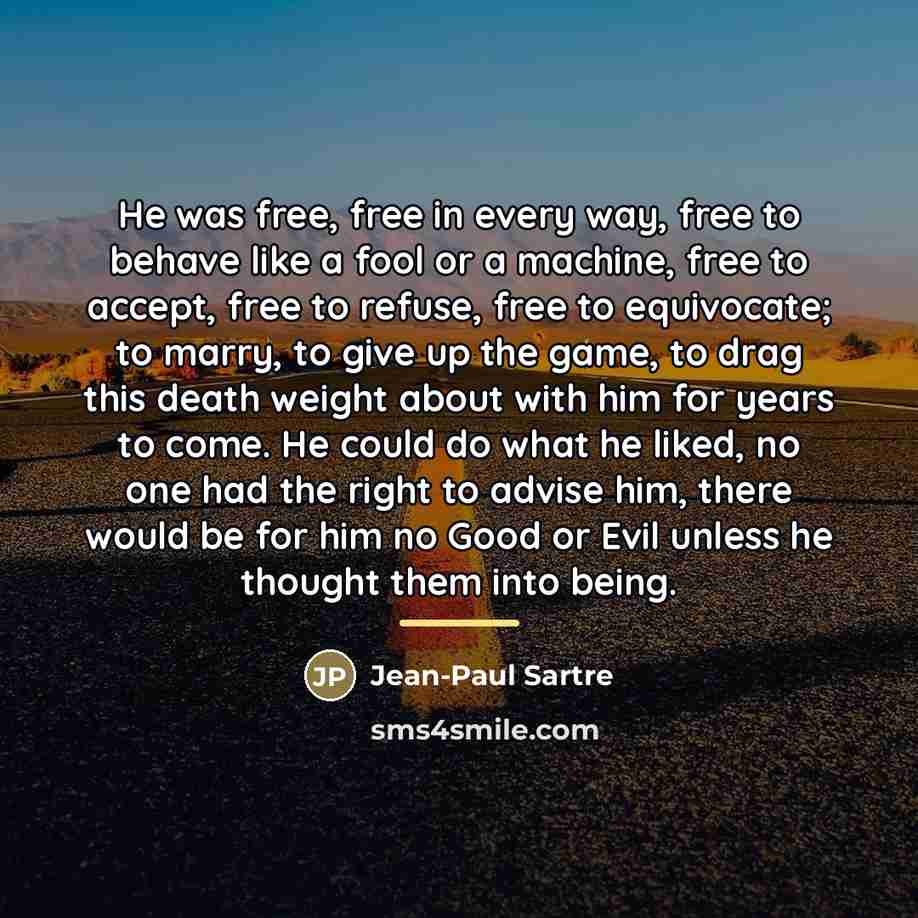 “He was free, free in every way, free to behave…” quote by Jean-Paul Sartre