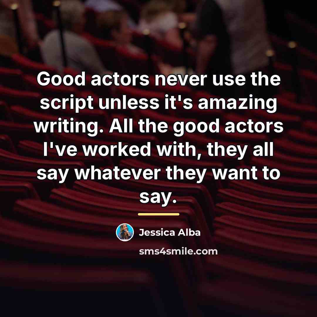 “Good actors never use the script unless it's amazing writing.…” quote by Jessica Alba
