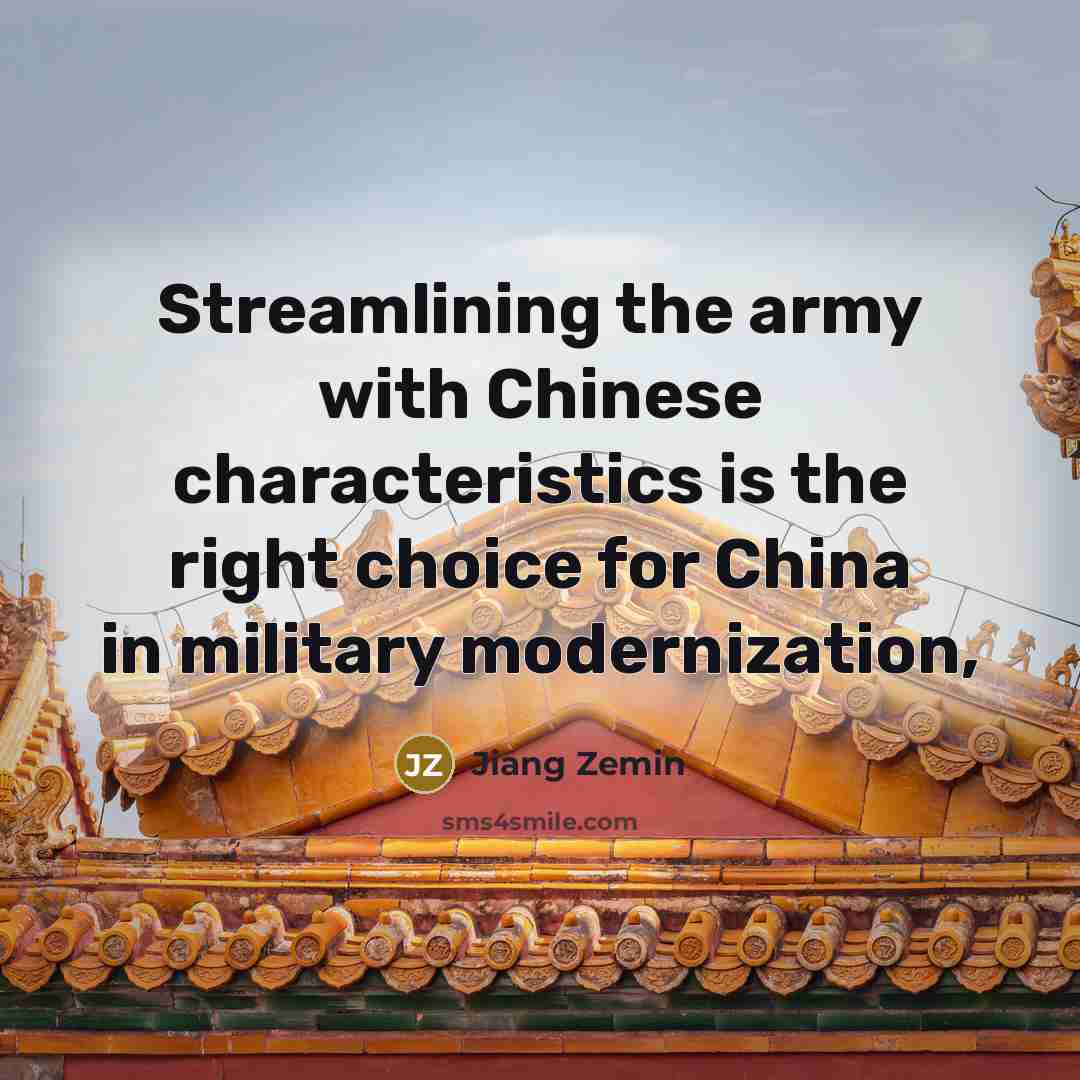 “Streamlining the army with Chinese characteristics is the right choice…” quote by Jiang Zemin