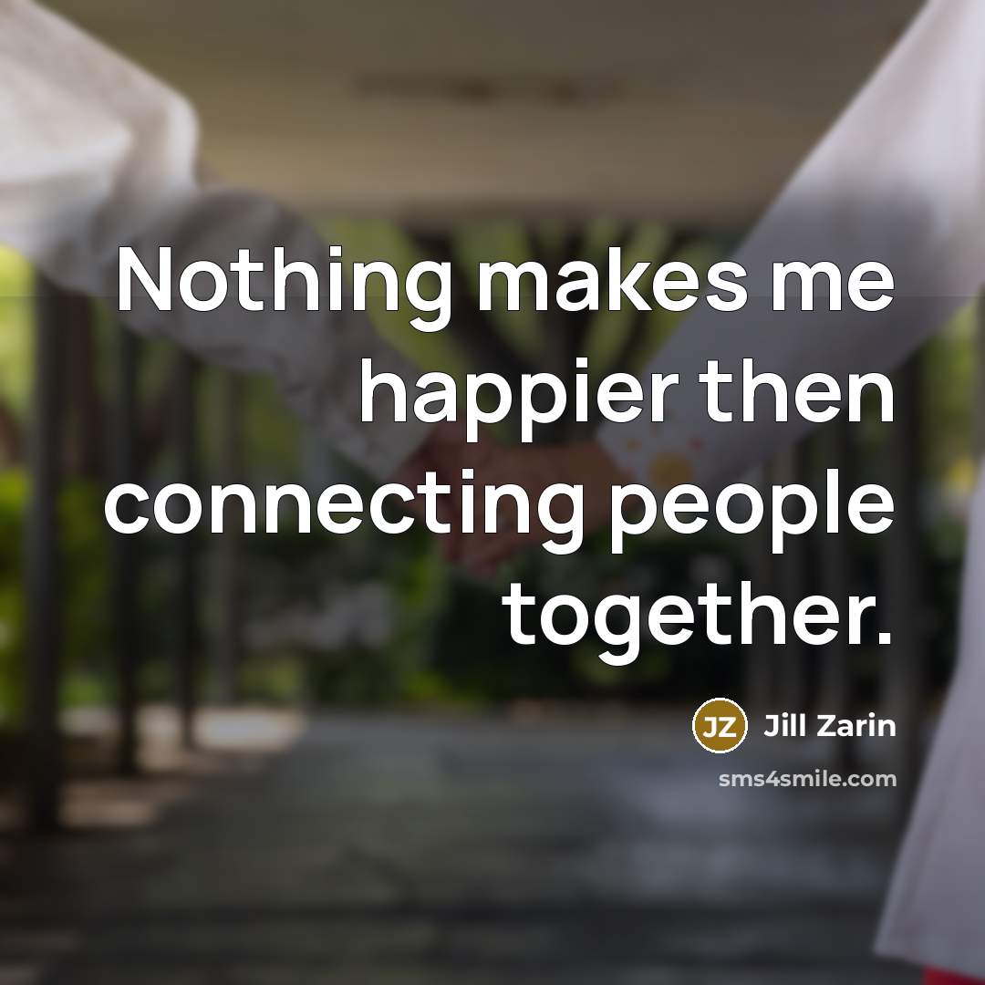 “Nothing makes me happier then connecting people together.…” quote by Jill Zarin