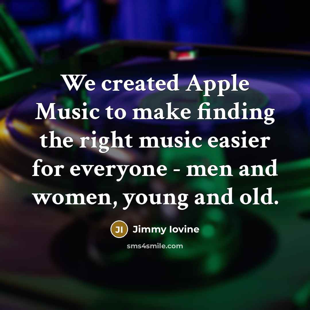 “We created Apple Music to make finding the right music…” quote by Jimmy Iovine