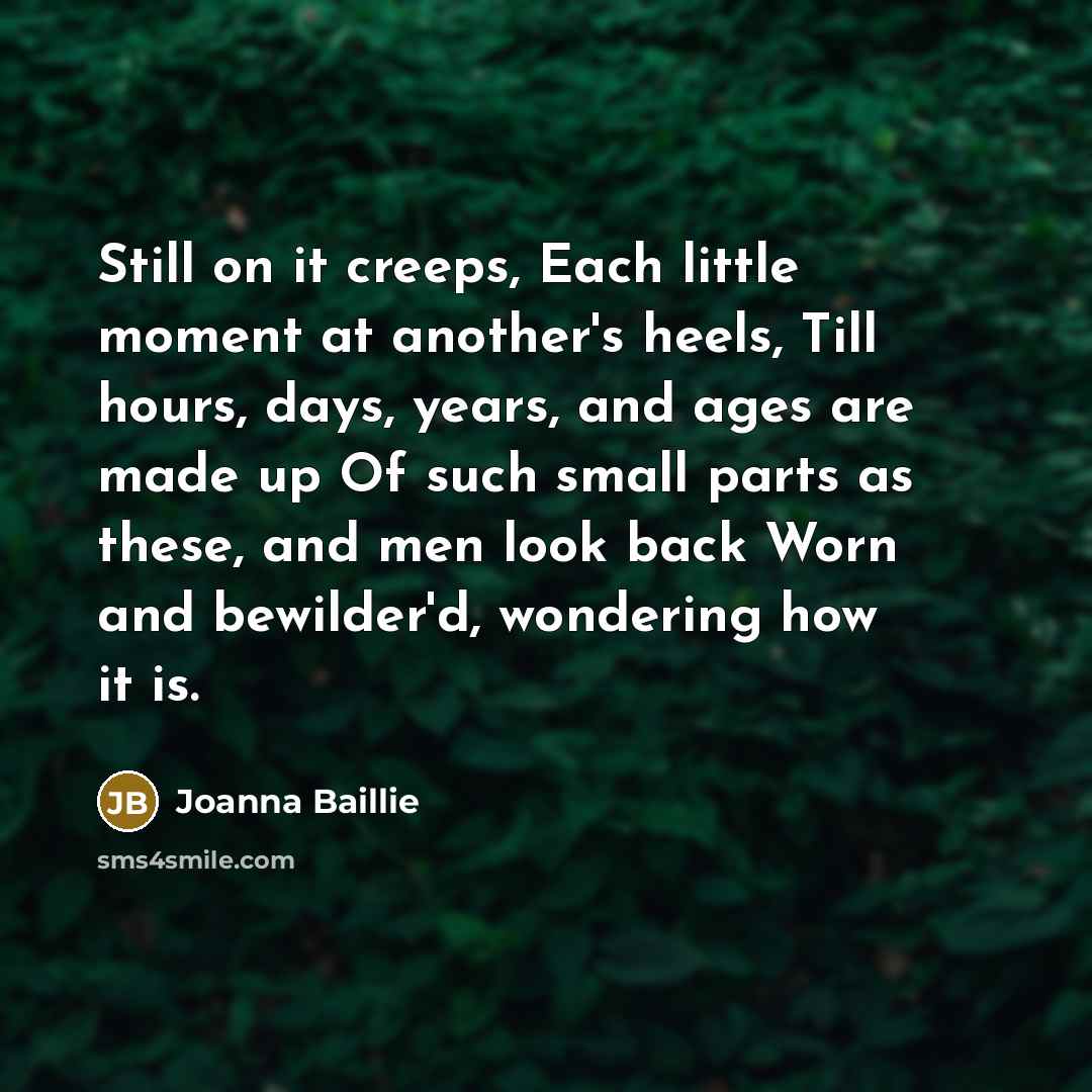 “Still on it creeps, Each little moment at another's heels,…” quote by Joanna Baillie