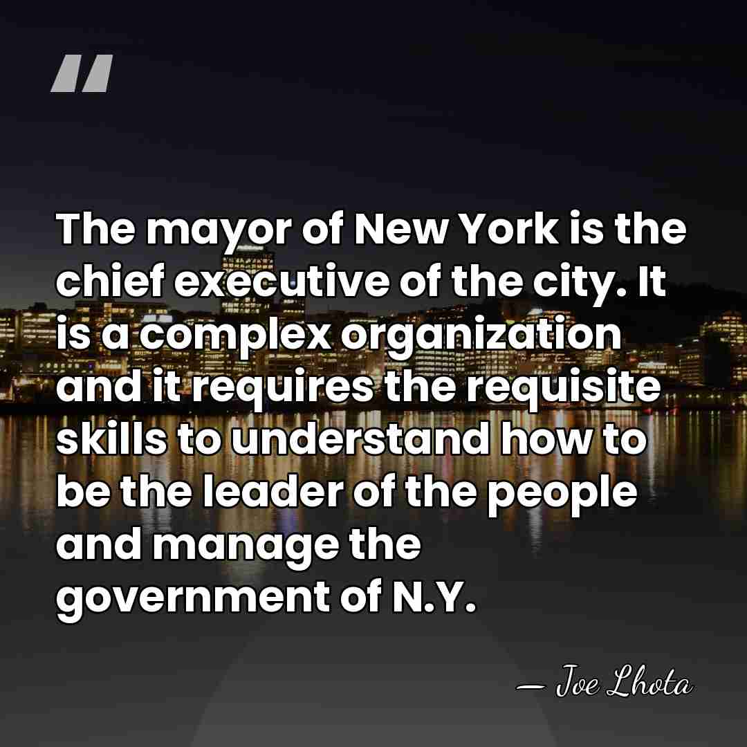 The mayor of New York is the chief executive of the city.&hellip; - Joe Lhota