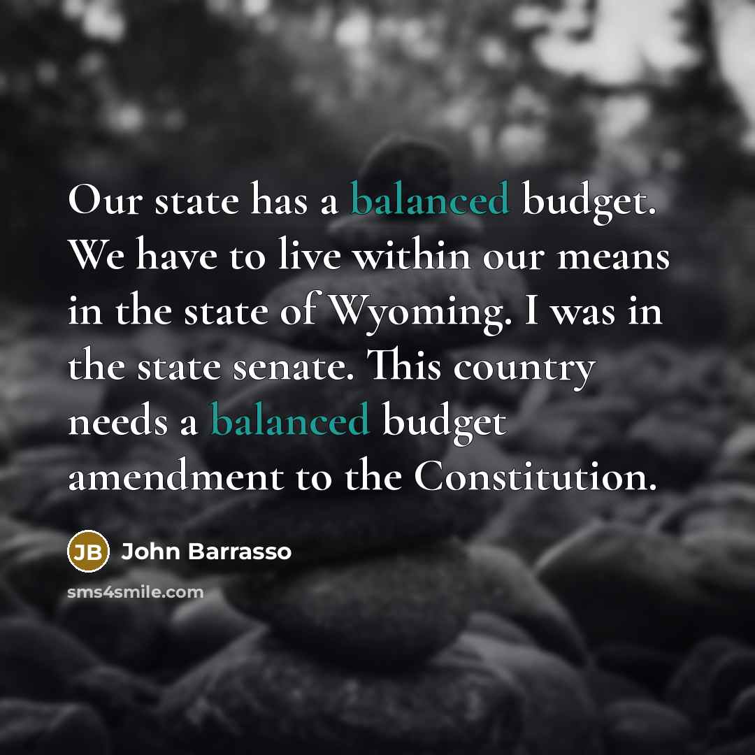 “Our state has a balanced budget. We have to live…” quote by John Barrasso