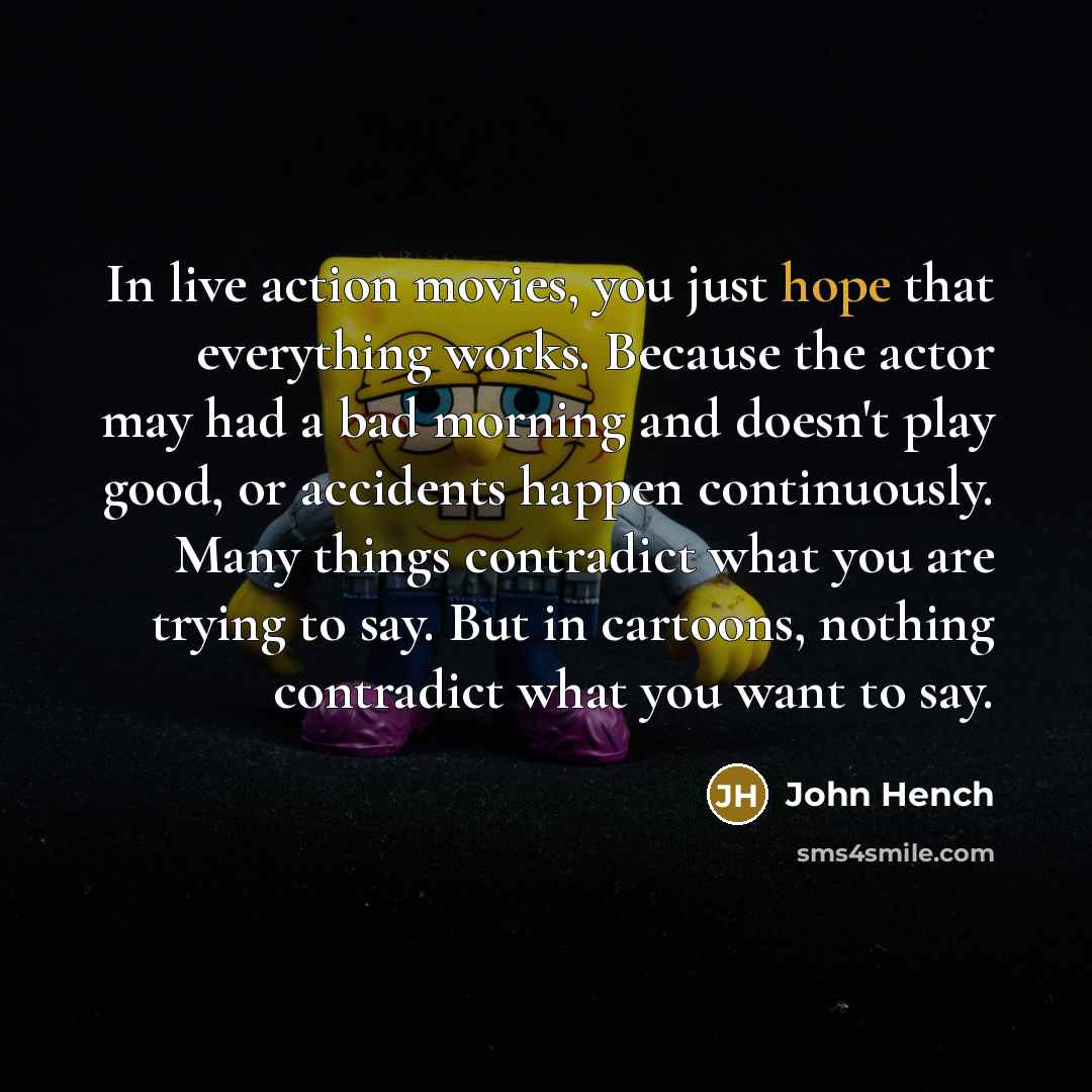 “In live action movies, you just hope that everything works.…” quote by John Hench