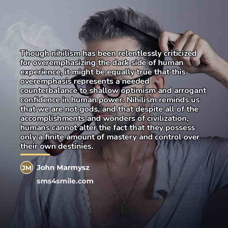 “Though nihilism has been relentlessly criticized for overemphasizing the dark…” quote by John Marmysz