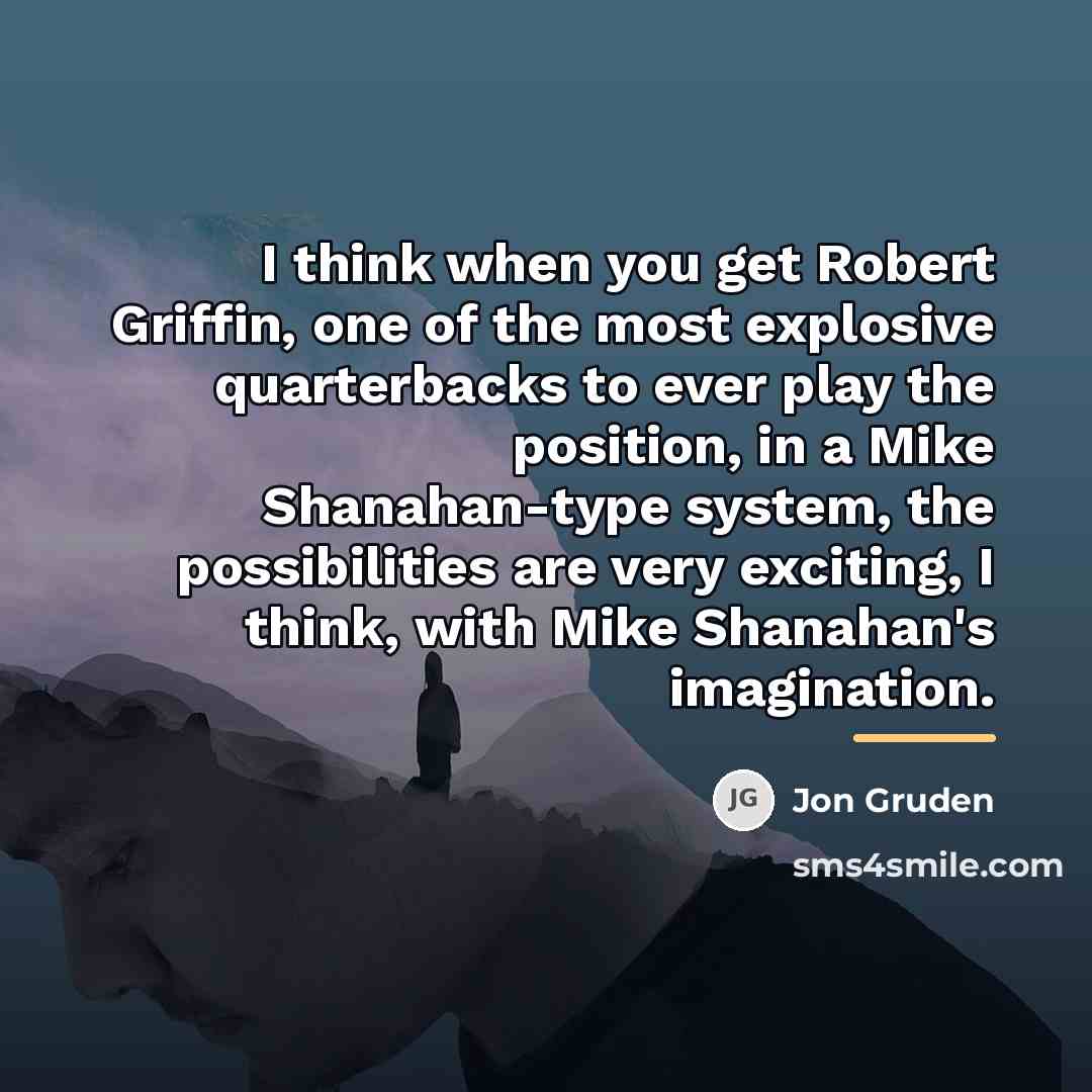 “I think when you get Robert Griffin, one of the…” quote by Jon Gruden