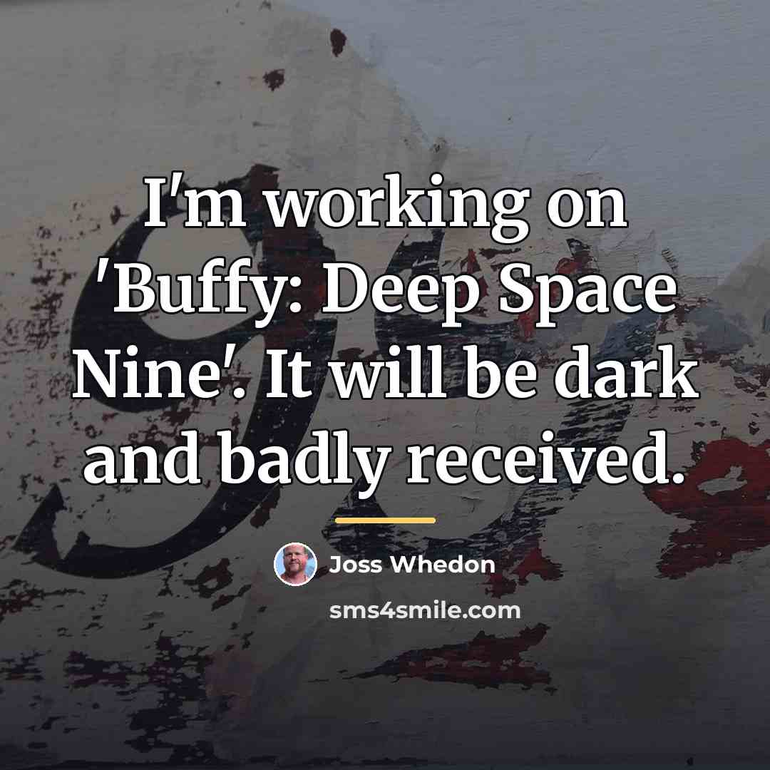 “I'm working on 'Buffy: Deep Space Nine'. It will be…” quote by Joss Whedon