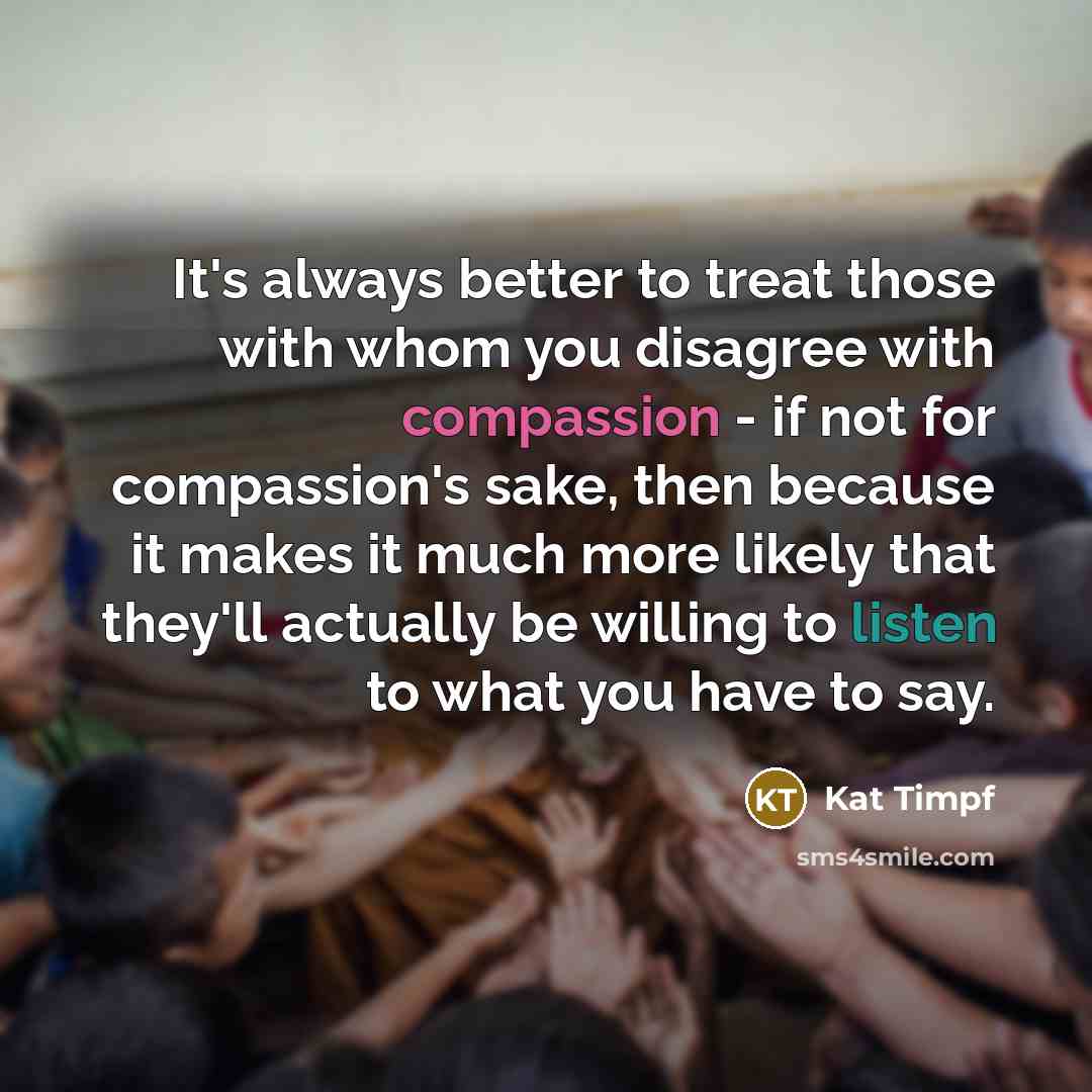 “It's always better to treat those with whom you disagree…” quote by Kat Timpf