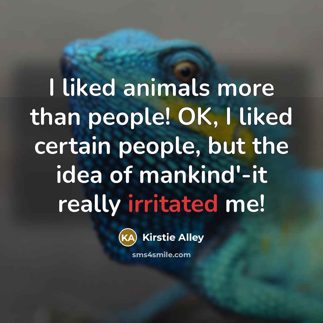 “I liked animals more than people! OK, I liked certain…” quote by Kirstie Alley