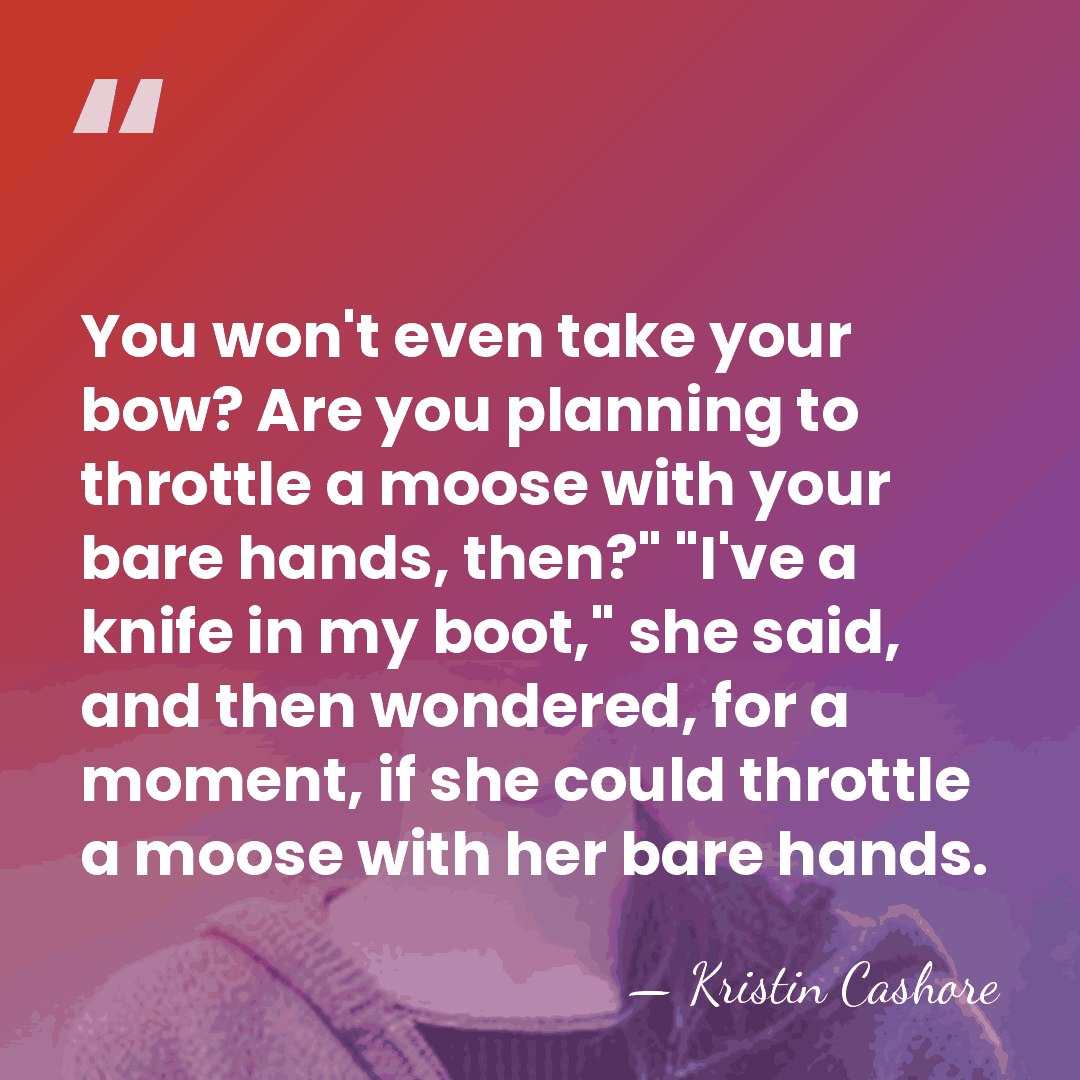 You won't even take your bow? Are you planning to throttle a&hellip; - Kristin Cashore