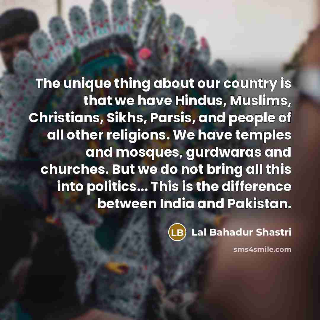 “The unique thing about our country is that we have…” quote by Lal Bahadur Shastri