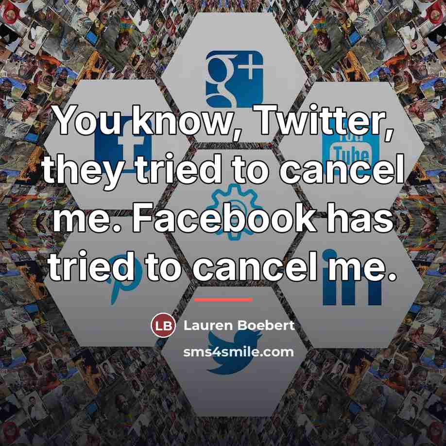 “You know, Twitter, they tried to cancel me. Facebook has…” quote by Lauren Boebert