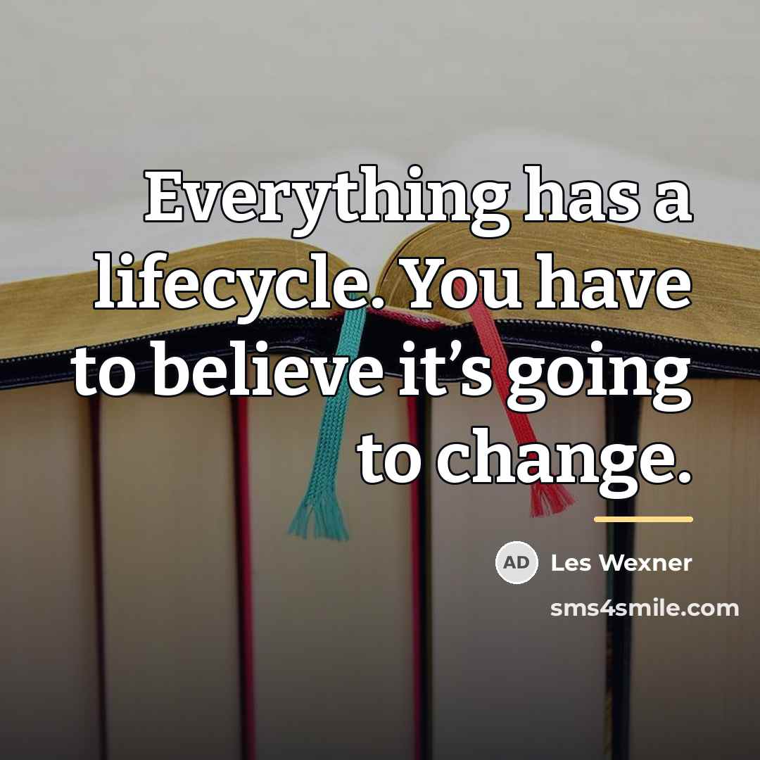 “Everything has a lifecycle. You have to believe it’s going…” quote by Les Wexner
