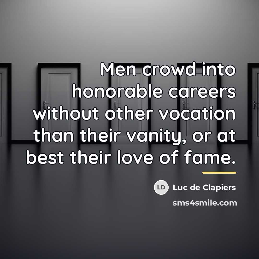 “Men crowd into honorable careers without other vocation than their…” quote by Luc de Clapiers