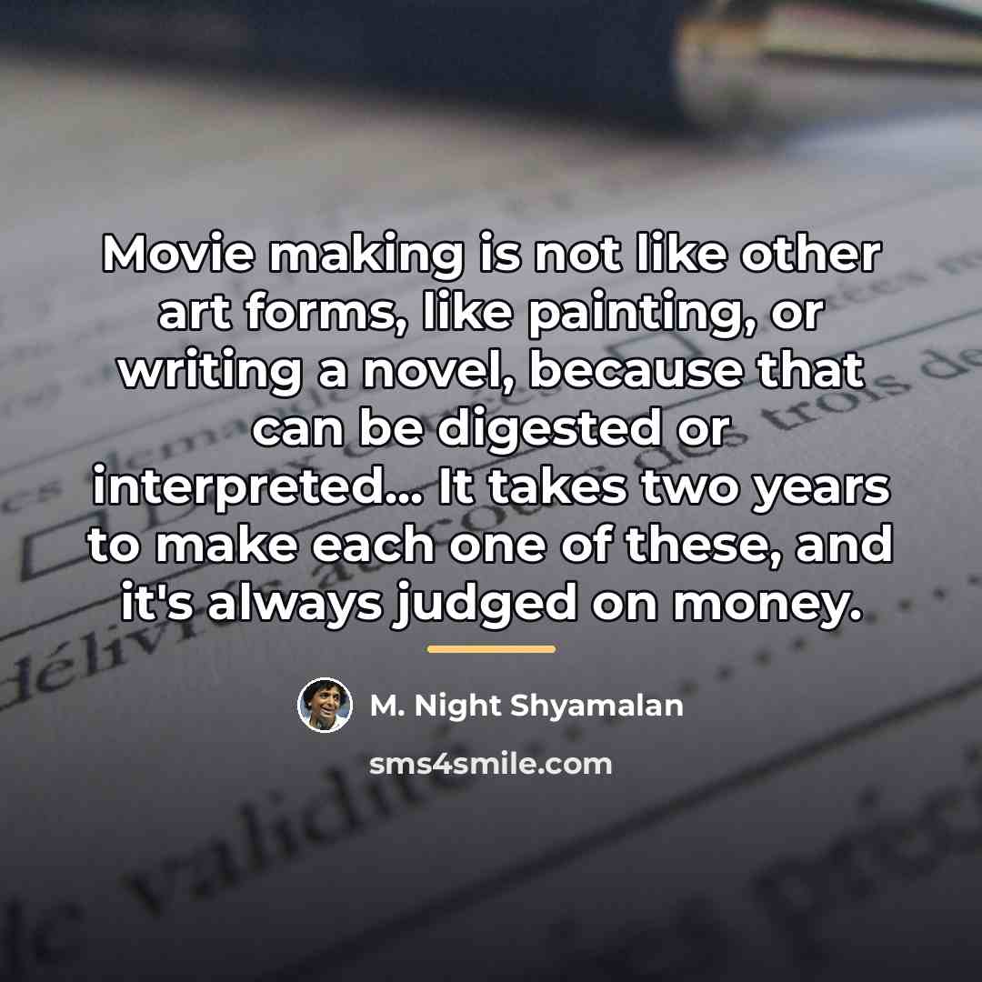 “Movie making is not like other art forms, like painting,…” quote by M. Night Shyamalan