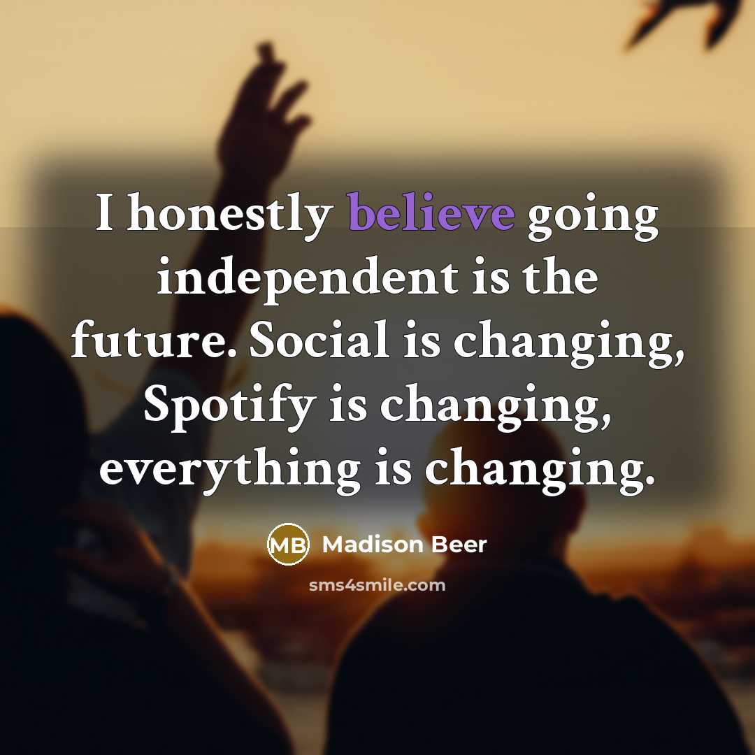 “I honestly believe going independent is the future. Social is…” quote by Madison Beer