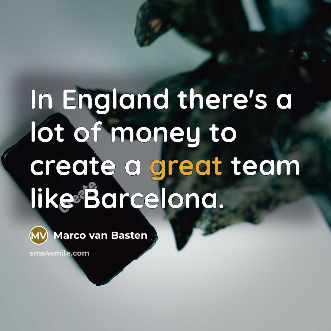 “In England there's a lot of money to create a…” quote by Marco van Basten