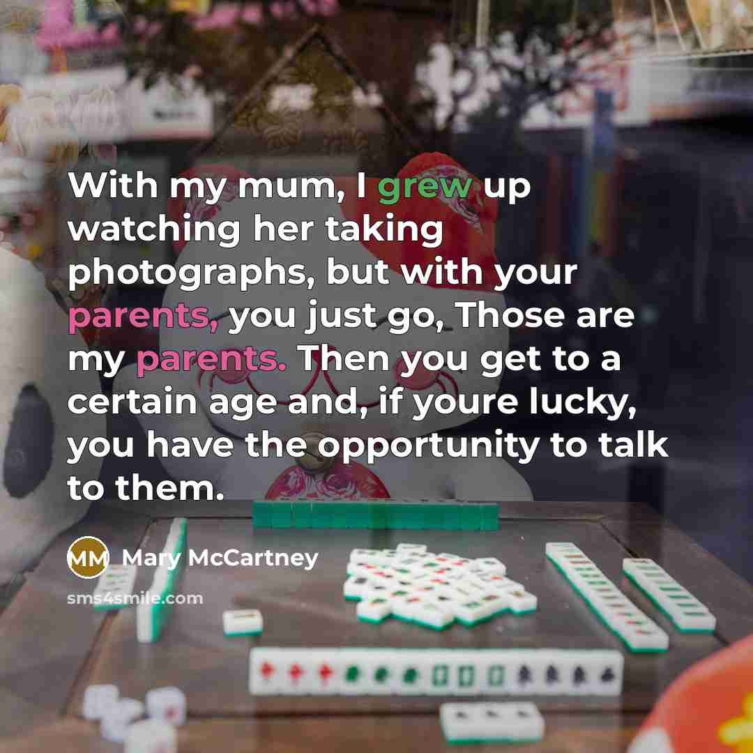 “With my mum, I grew up watching her taking photographs,…” quote by Mary McCartney