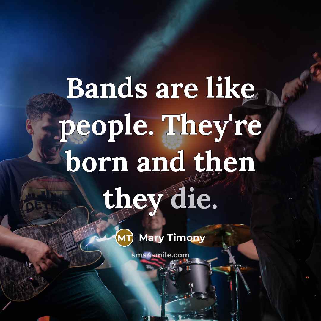 “Bands are like people. They're born and then they die.…” quote by Mary Timony