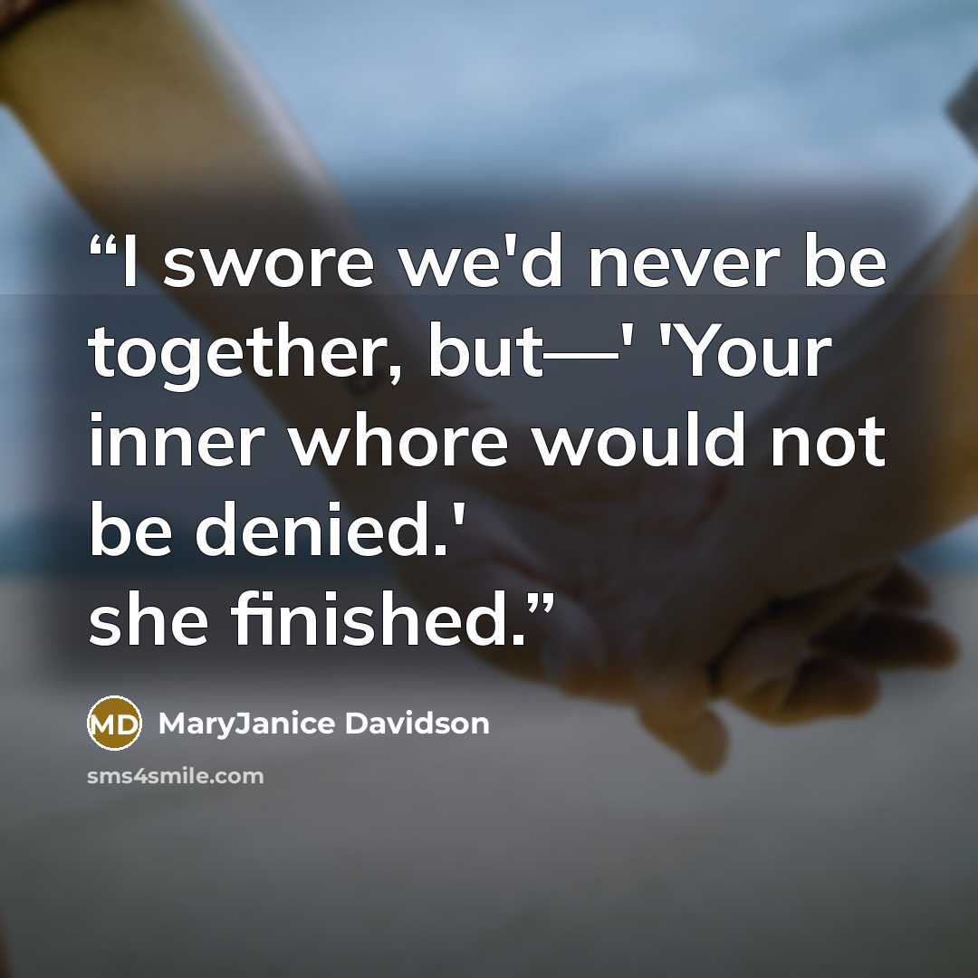 “I swore we'd never be together, but—' 'Your inner whore would not be denied.' she finished.” quote by MaryJanice Davidson