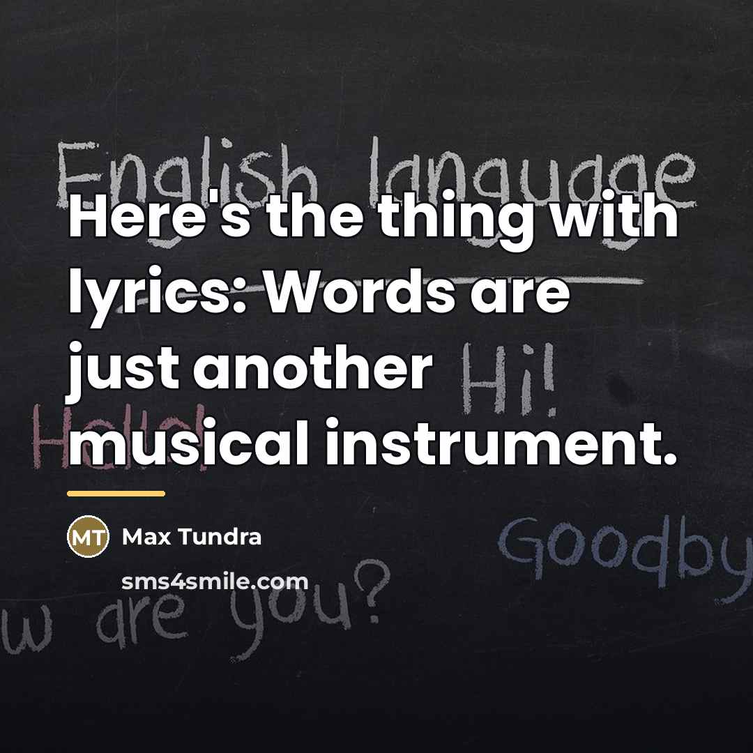 “Here's the thing with lyrics: Words are just another musical…” quote by Max Tundra
